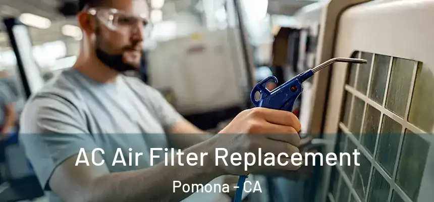  AC Air Filter Replacement Pomona - CA
