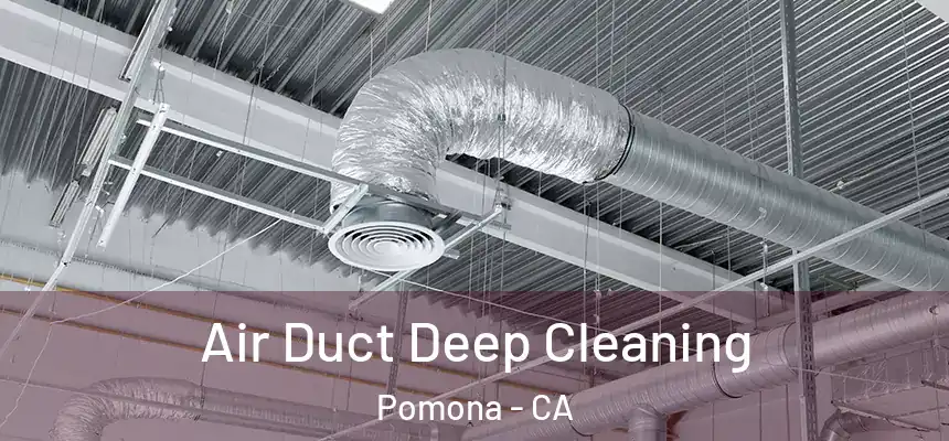Air Duct Deep Cleaning Pomona - CA