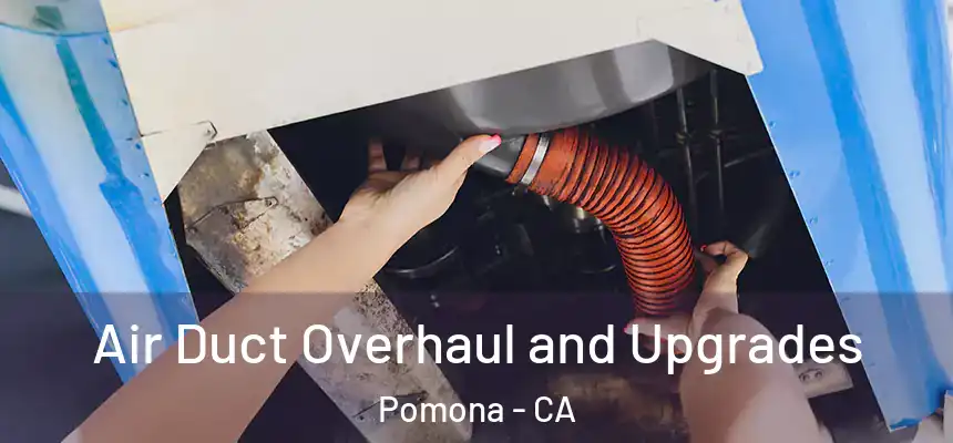 Air Duct Overhaul and Upgrades Pomona - CA