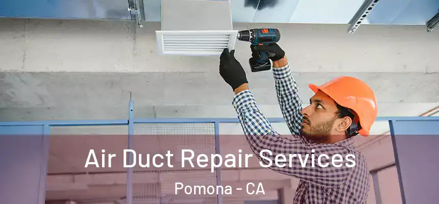  Air Duct Repair Services Pomona - CA