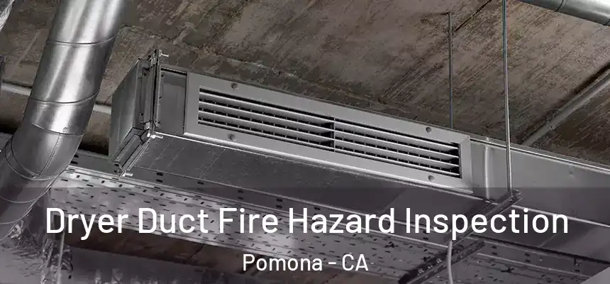 Dryer Duct Fire Hazard Inspection Pomona - CA