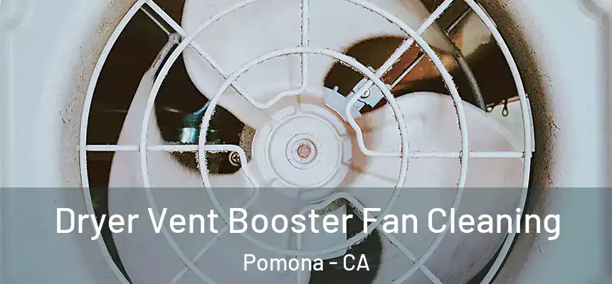 Dryer Vent Booster Fan Cleaning Pomona - CA