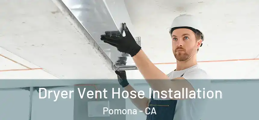 Dryer Vent Hose Installation Pomona - CA