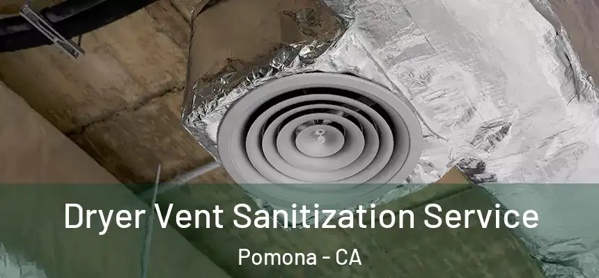  Dryer Vent Sanitization Service Pomona - CA
