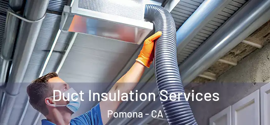  Duct Insulation Services Pomona - CA