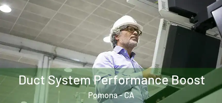 Duct System Performance Boost Pomona - CA