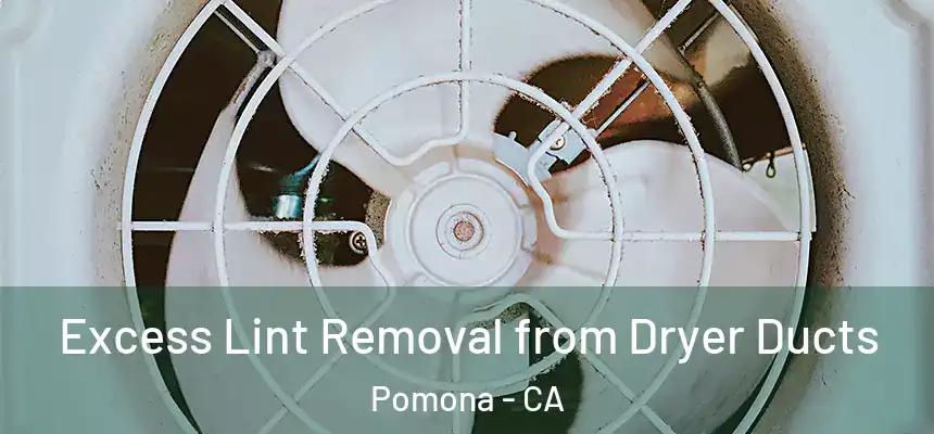  Excess Lint Removal from Dryer Ducts Pomona - CA