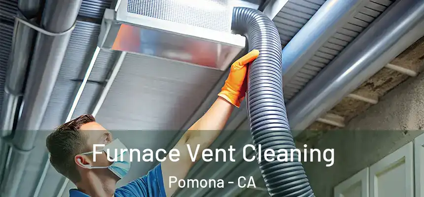 Furnace Vent Cleaning Pomona - CA