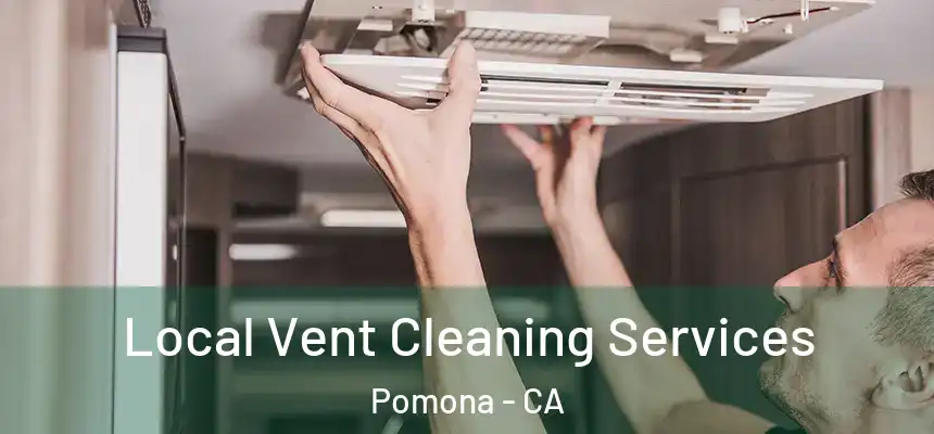 Local Vent Cleaning Services Pomona - CA