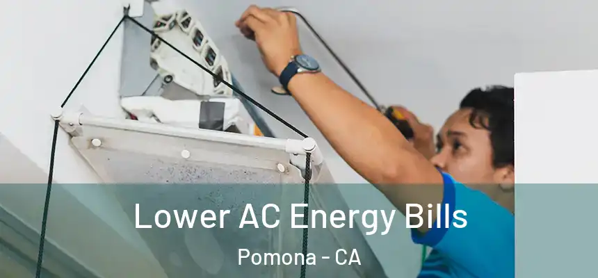  Lower AC Energy Bills Pomona - CA
