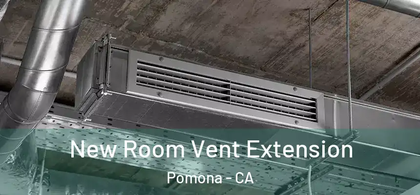  New Room Vent Extension Pomona - CA