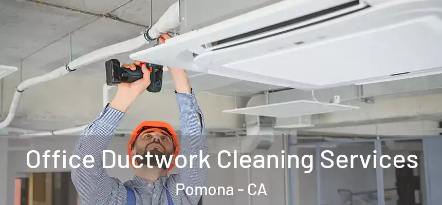Office Ductwork Cleaning Services Pomona - CA