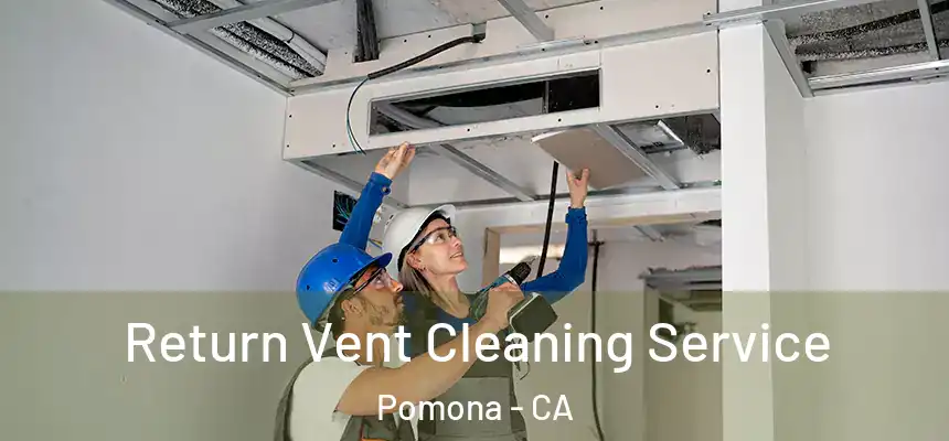 Return Vent Cleaning Service Pomona - CA