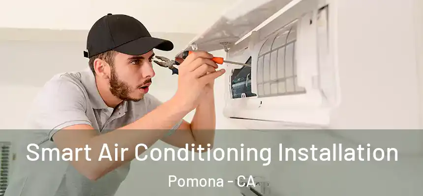 Smart Air Conditioning Installation Pomona - CA