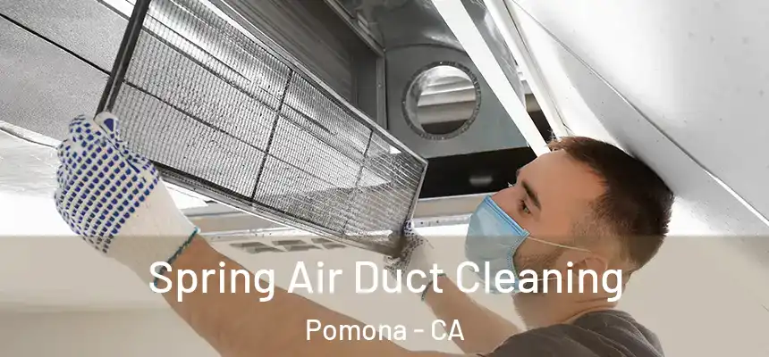 Spring Air Duct Cleaning Pomona - CA